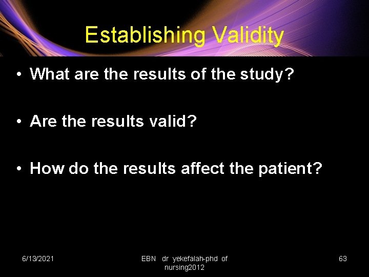 Establishing Validity • What are the results of the study? • Are the results