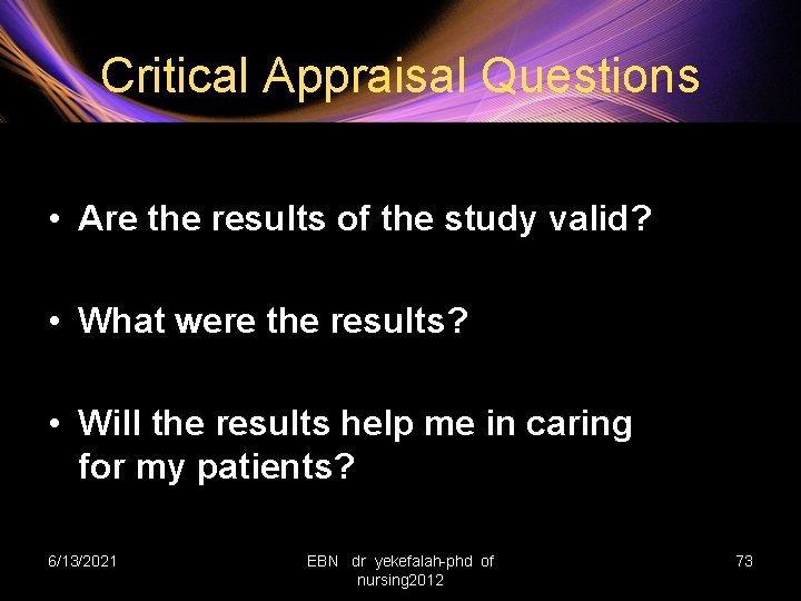 Critical Appraisal Questions • Are the results of the study valid? • What were