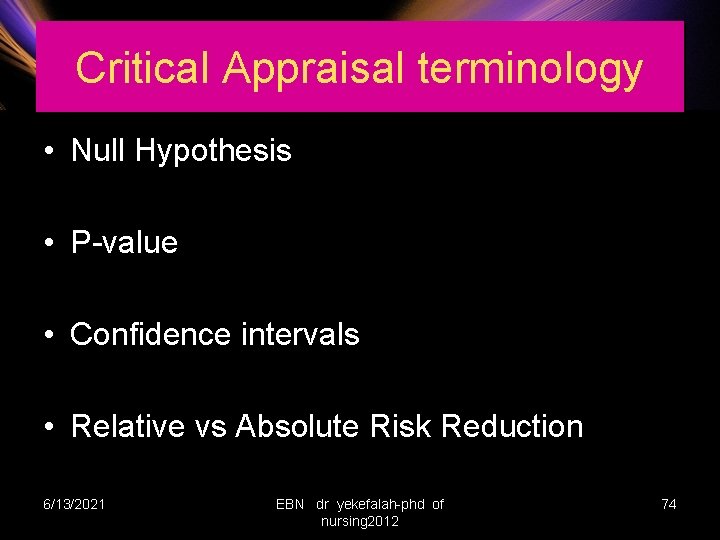 Critical Appraisal terminology • Null Hypothesis • P-value • Confidence intervals • Relative vs
