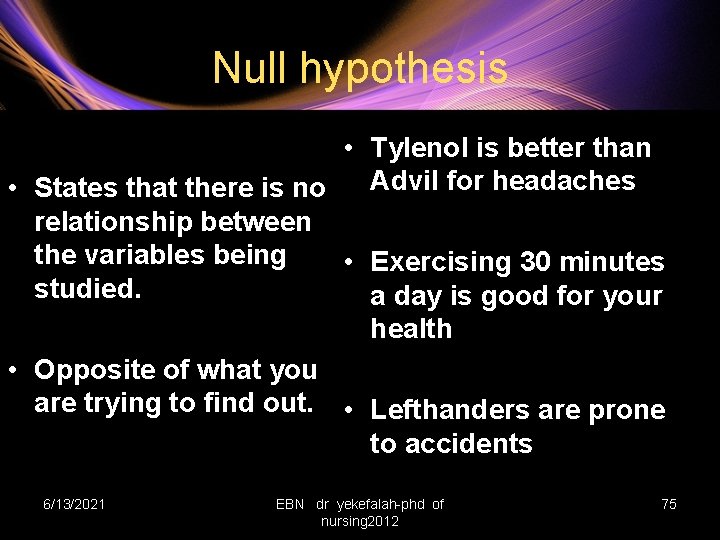 Null hypothesis • Tylenol is better than Advil for headaches • States that there