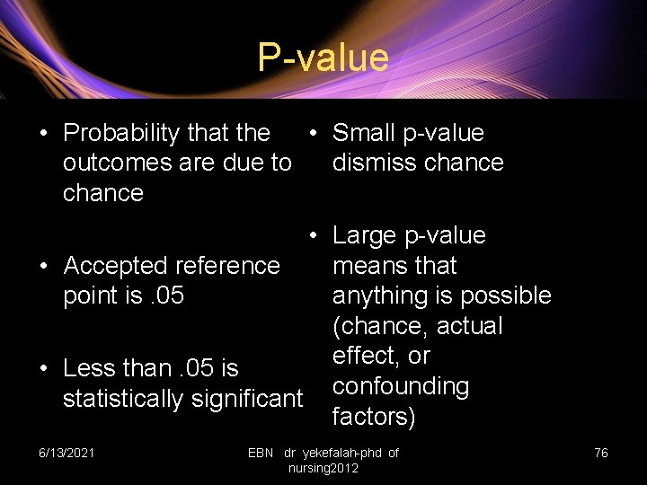 P-value • Probability that the • Small p-value outcomes are due to dismiss chance