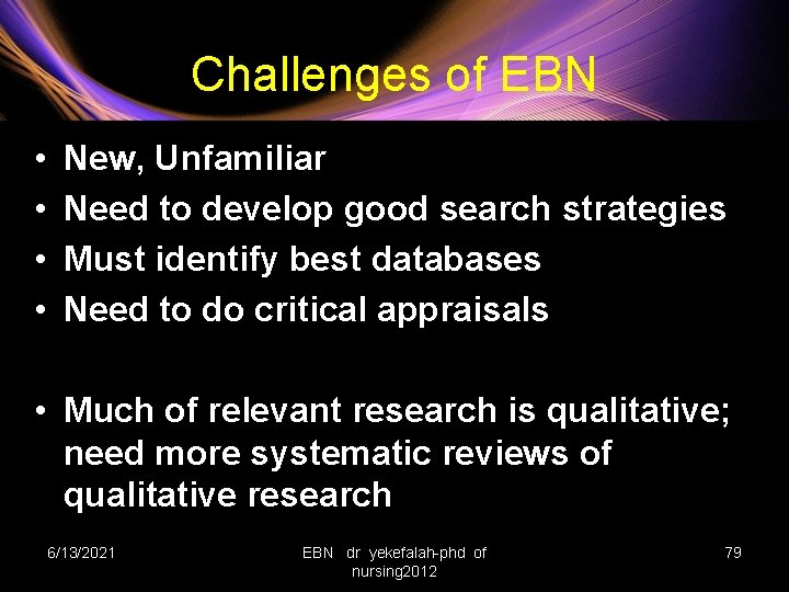 Challenges of EBN • • New, Unfamiliar Need to develop good search strategies Must