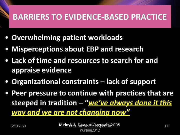 BARRIERS TO EVIDENCE-BASED PRACTICE • Overwhelming patient workloads • Misperceptions about EBP and research