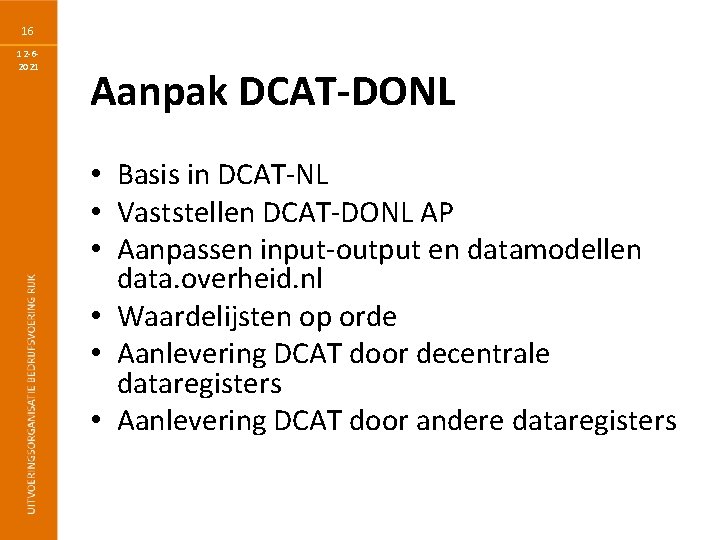 16 12 -62021 Aanpak DCAT-DONL • Basis in DCAT-NL • Vaststellen DCAT-DONL AP •