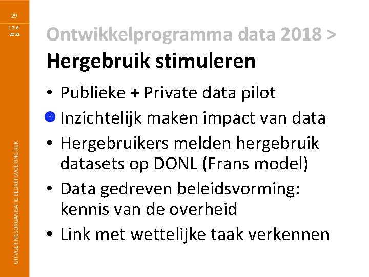 29 12 -62021 Ontwikkelprogramma data 2018 > Hergebruik stimuleren • Publieke + Private data