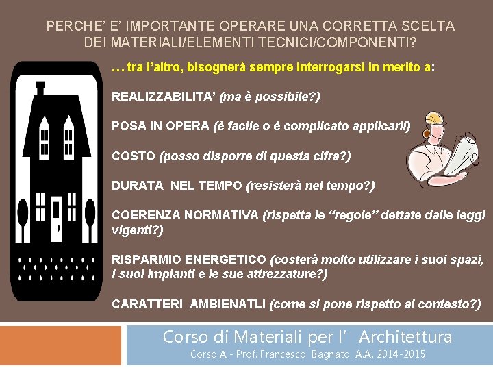 PERCHE’ E’ IMPORTANTE OPERARE UNA CORRETTA SCELTA DEI MATERIALI/ELEMENTI TECNICI/COMPONENTI? … tra l’altro, bisognerà