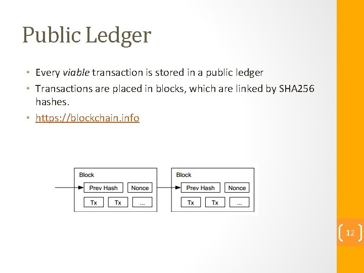 Public Ledger • Every viable transaction is stored in a public ledger • Transactions