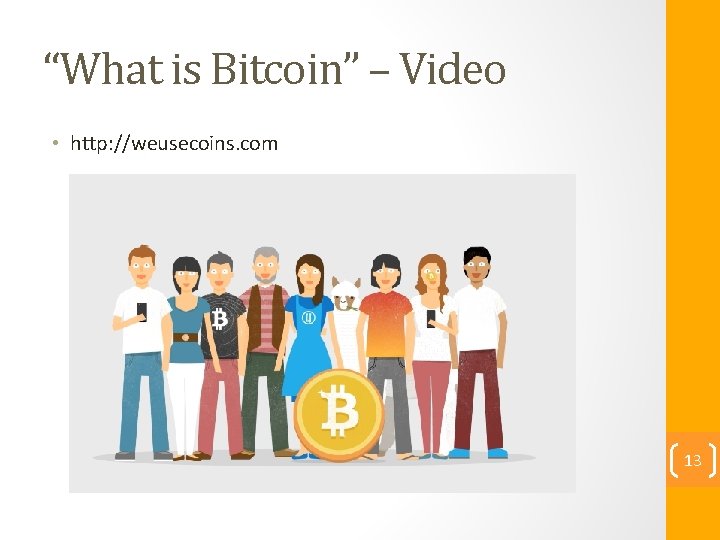 “What is Bitcoin” – Video • http: //weusecoins. com 13 