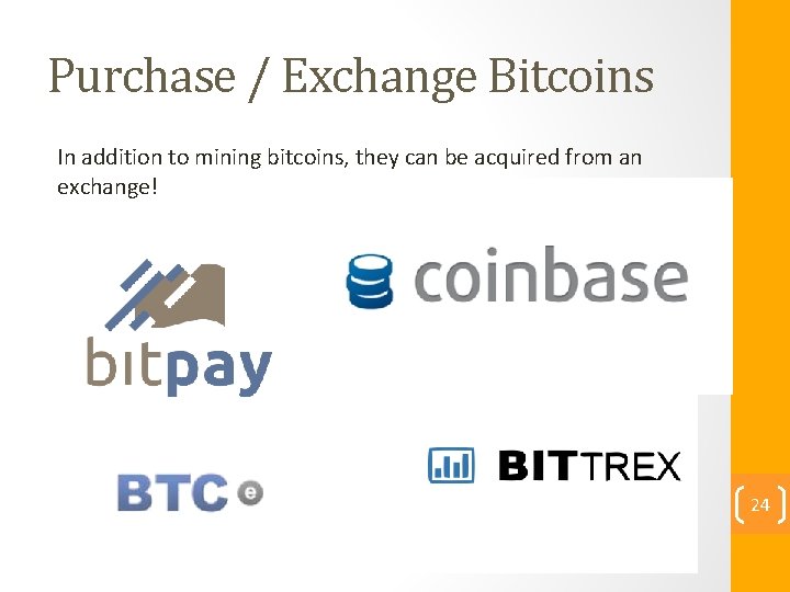 Purchase / Exchange Bitcoins In addition to mining bitcoins, they can be acquired from