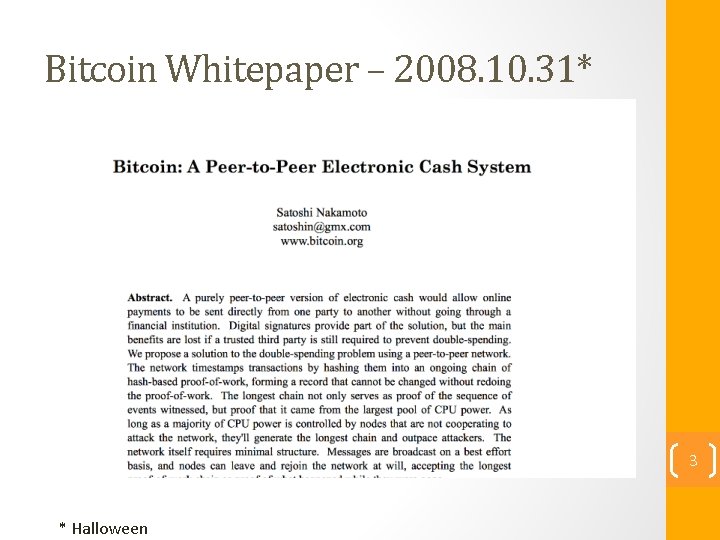 Bitcoin Whitepaper – 2008. 10. 31* 3 * Halloween 