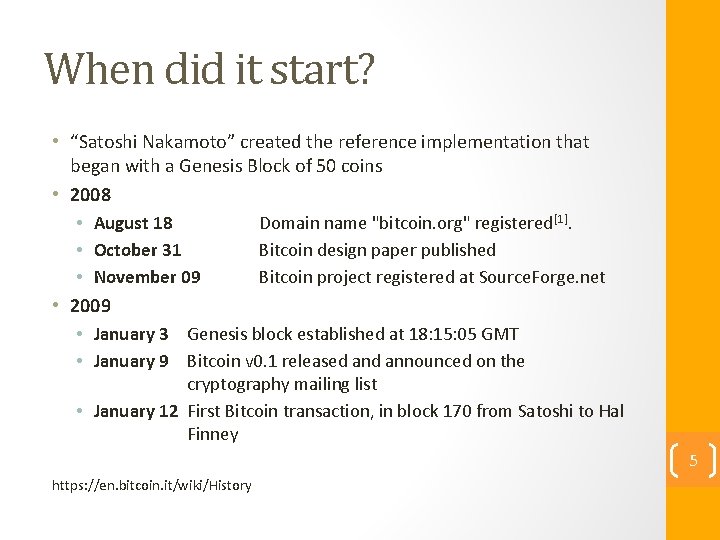 When did it start? • “Satoshi Nakamoto” created the reference implementation that began with