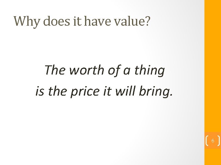 Why does it have value? The worth of a thing is the price it