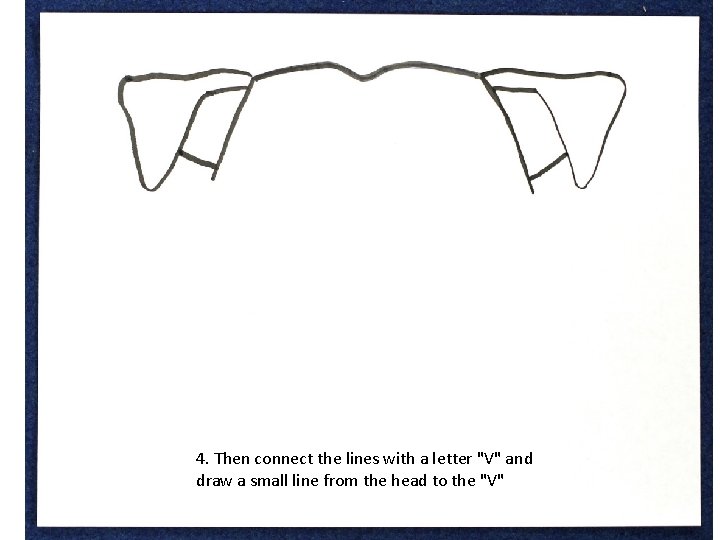 4. Then connect the lines with a letter "V" and draw a small line