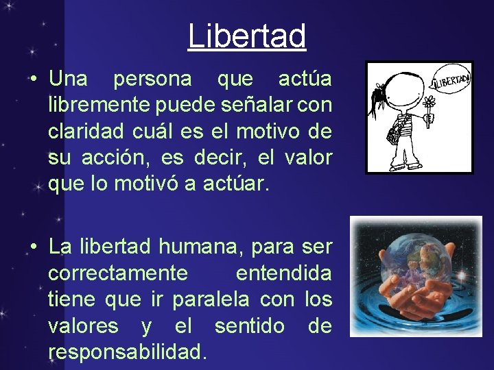 Libertad • Una persona que actúa libremente puede señalar con claridad cuál es el