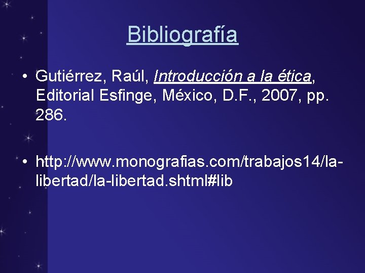 Bibliografía • Gutiérrez, Raúl, Introducción a la ética, Editorial Esfinge, México, D. F. ,