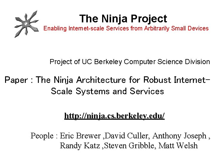 The Ninja Project Enabling Internet-scale Services from Arbitrarily Small Devices Project of UC Berkeley