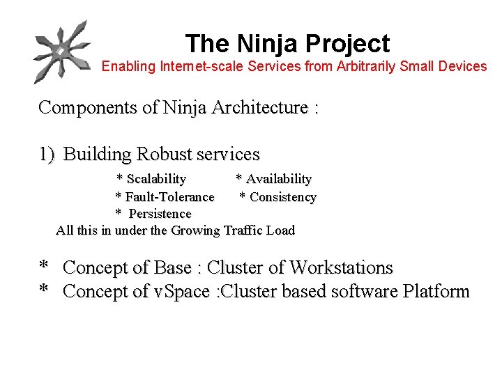 The Ninja Project Enabling Internet-scale Services from Arbitrarily Small Devices Components of Ninja Architecture