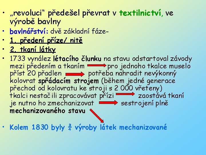  • „revoluci“ předešel převrat v textilnictví, ve výrobě bavlny • • bavlnářství: dvě