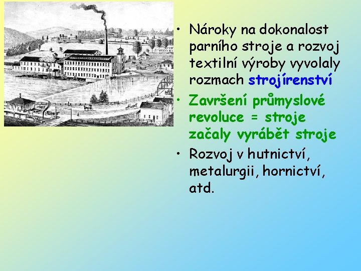  • Nároky na dokonalost parního stroje a rozvoj textilní výroby vyvolaly rozmach strojírenství