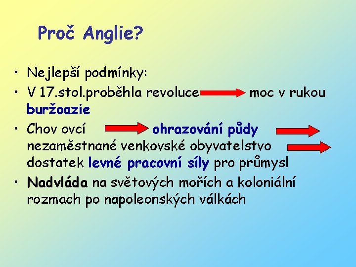 Proč Anglie? • Nejlepší podmínky: • V 17. stol. proběhla revoluce moc v rukou