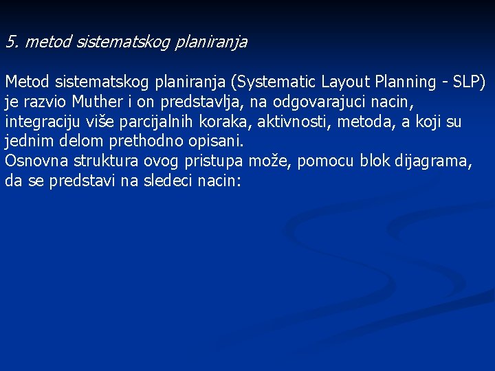 5. metod sistematskog planiranja Metod sistematskog planiranja (Systematic Layout Planning - SLP) je razvio 5. metod sistematskog planiranja Metod sistematskog planiranja (Systematic Layout Planning - SLP) je razvio