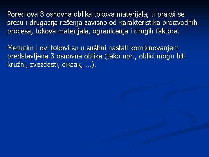 Pored ova 3 osnovna oblika tokova materijala, u praksi se srecu i drugacija rešenja Pored ova 3 osnovna oblika tokova materijala, u praksi se srecu i drugacija rešenja