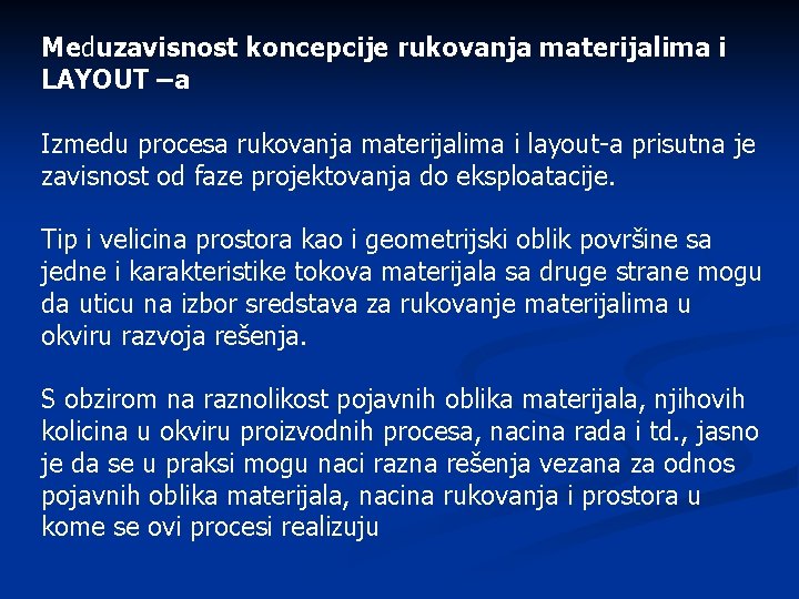 Meduzavisnost koncepcije rukovanja materijalima i LAYOUT –a Izmedu procesa rukovanja materijalima i layout-a prisutna Meduzavisnost koncepcije rukovanja materijalima i LAYOUT –a Izmedu procesa rukovanja materijalima i layout-a prisutna