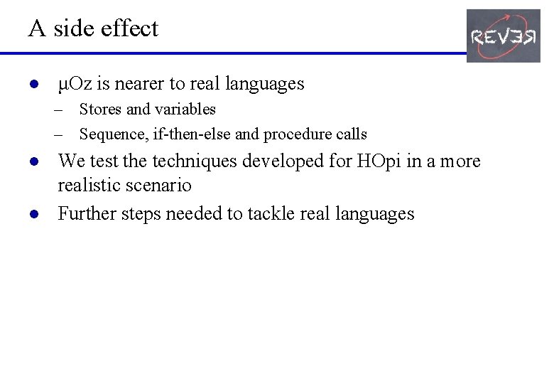 A side effect l μOz is nearer to real languages – Stores and variables