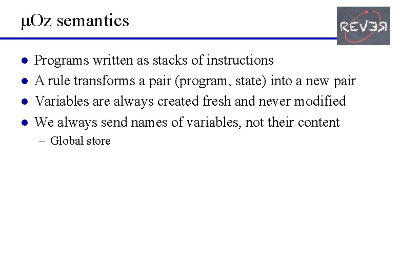 μOz semantics l l Programs written as stacks of instructions A rule transforms a