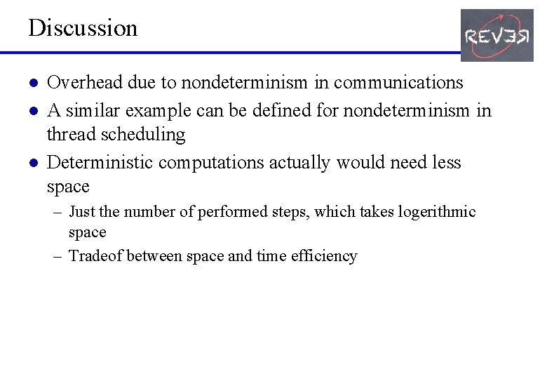 Discussion l l l Overhead due to nondeterminism in communications A similar example can