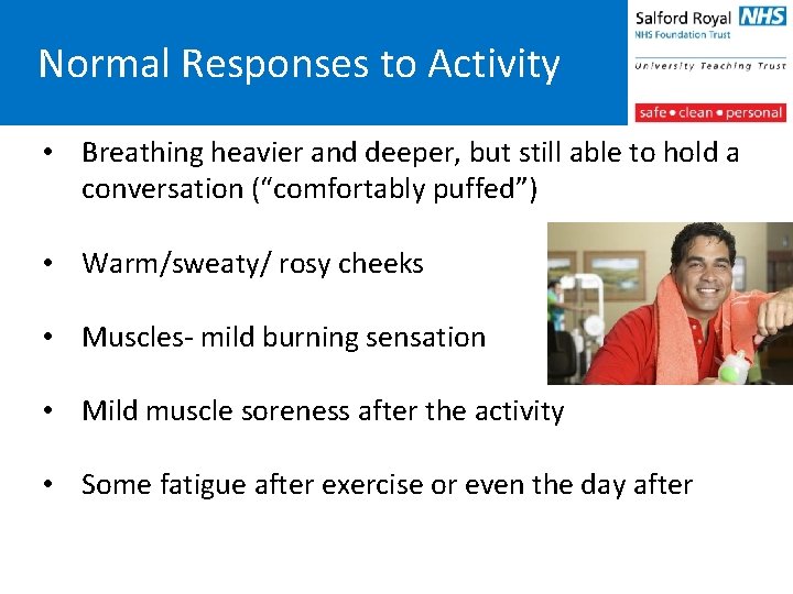 Normal Responses to Activity • Breathing heavier and deeper, but still able to hold
