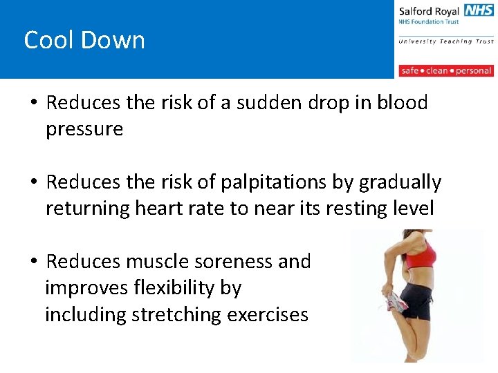 Cool Down • Reduces the risk of a sudden drop in blood pressure •