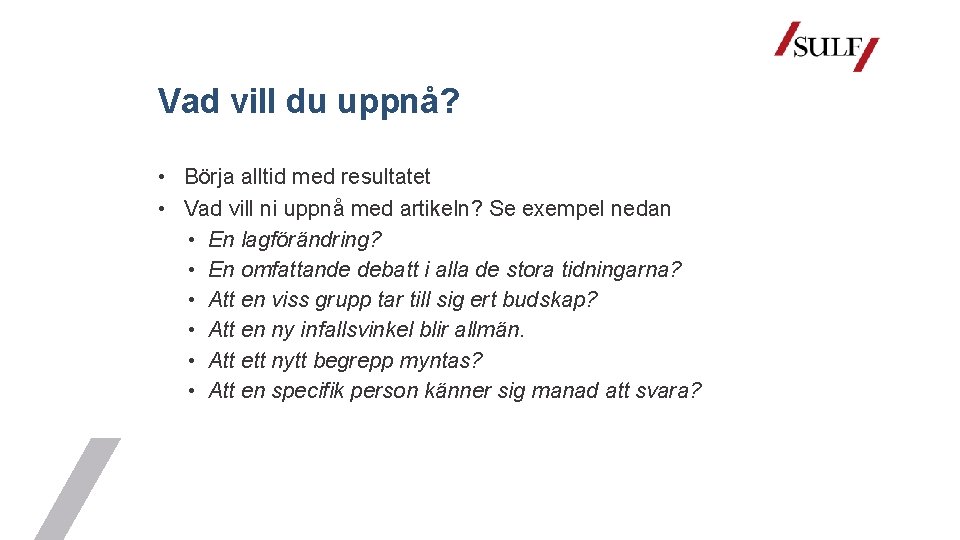 Vad vill du uppnå? • Börja alltid med resultatet • Vad vill ni uppnå