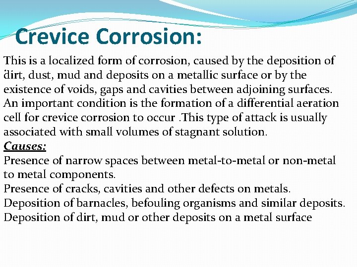 Crevice Corrosion: This is a localized form of corrosion, caused by the deposition of.