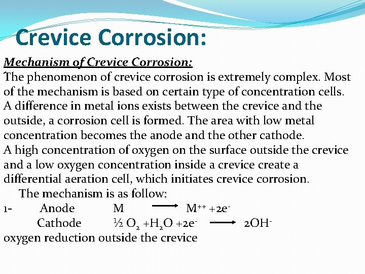 Crevice Corrosion: Mechanism of Crevice Corrosion: . The phenomenon of crevice corrosion is extremely