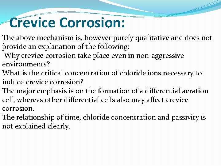 Crevice Corrosion: The above mechanism is, however purely qualitative and does not. provide an