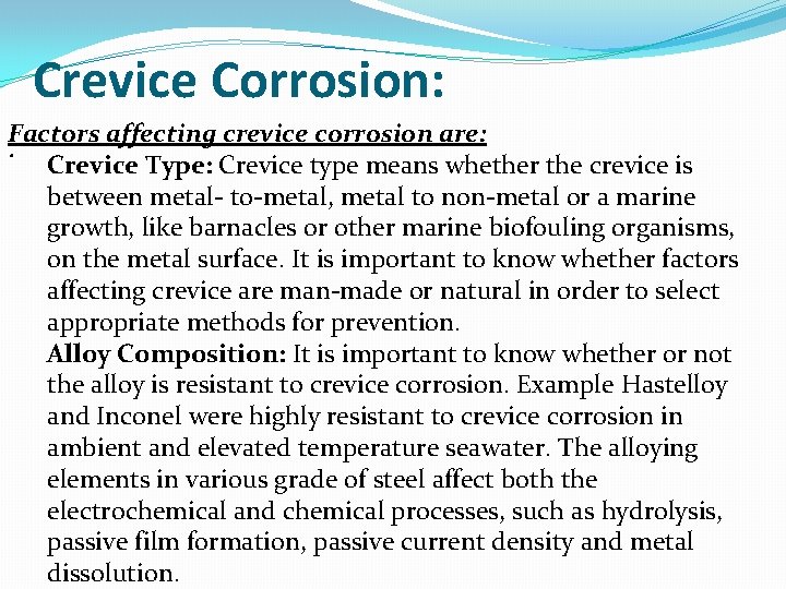 Crevice Corrosion: Factors affecting crevice corrosion are: . Crevice Type: Crevice type means whether