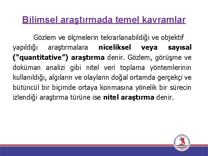 Bilimsel araştırmada temel kavramlar Gözlem ve ölçmelerin tekrarlanabildiği ve objektif yapıldığı araştırmalara niceliksel veya