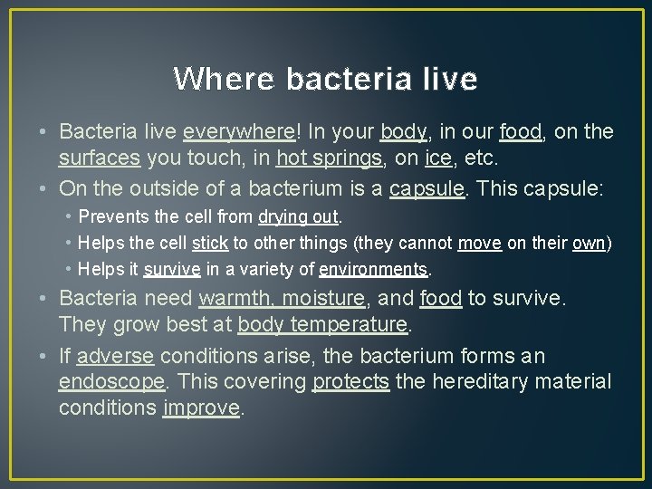 Where bacteria live • Bacteria live everywhere! In your body, in our food, on