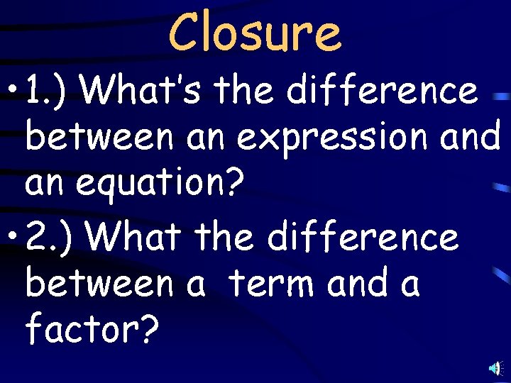 Closure • 1. ) What’s the difference between an expression and an equation? •