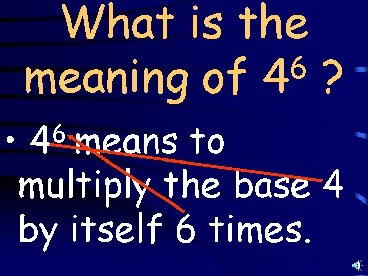 What is the 6 meaning of 4 ? • to multiply the base 4