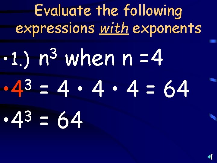 Evaluate the following expressions with exponents when n =4 3 • 4 = 4