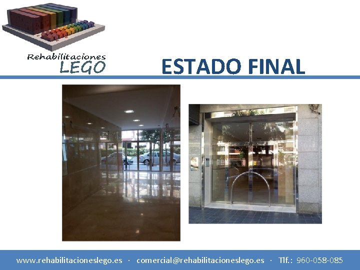 ESTADO FINAL www. rehabilitacioneslego. es · comercial@rehabilitacioneslego. es · Tlf. : 960 -058 -085