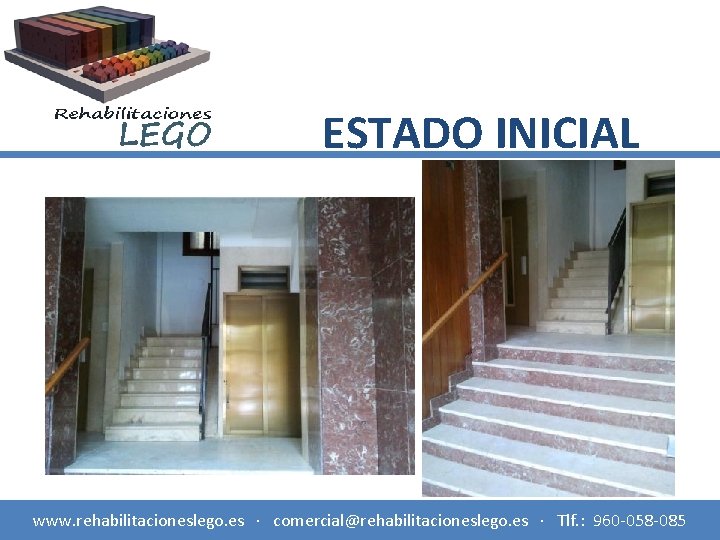 ESTADO INICIAL www. rehabilitacioneslego. es · comercial@rehabilitacioneslego. es · Tlf. : 960 -058 -085