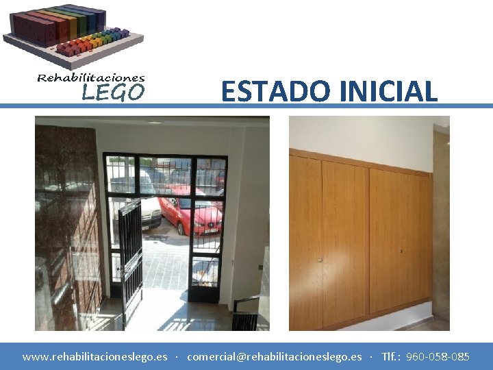 ESTADO INICIAL www. rehabilitacioneslego. es · comercial@rehabilitacioneslego. es · Tlf. : 960 -058 -085