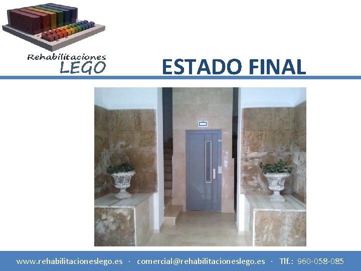ESTADO FINAL www. rehabilitacioneslego. es · comercial@rehabilitacioneslego. es · Tlf. : 960 -058 -085