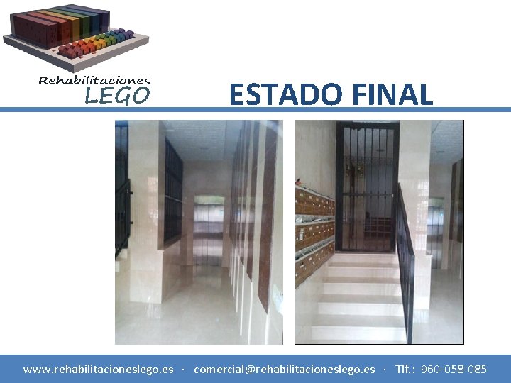 ESTADO FINAL www. rehabilitacioneslego. es · comercial@rehabilitacioneslego. es · Tlf. : 960 -058 -085