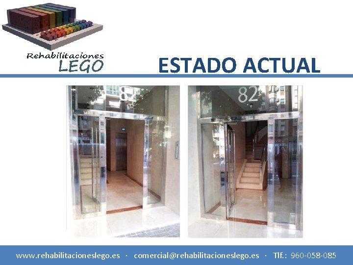 ESTADO ACTUAL www. rehabilitacioneslego. es · comercial@rehabilitacioneslego. es · Tlf. : 960 -058 -085