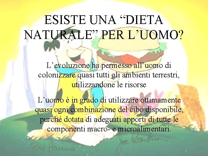 ESISTE UNA “DIETA NATURALE” PER L’UOMO? L’evoluzione ha permesso all’uomo di colonizzare quasi tutti