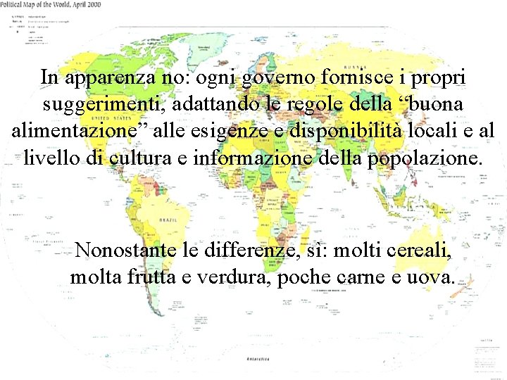 In apparenza no: ogni governo fornisce i propri suggerimenti, adattando le regole della “buona